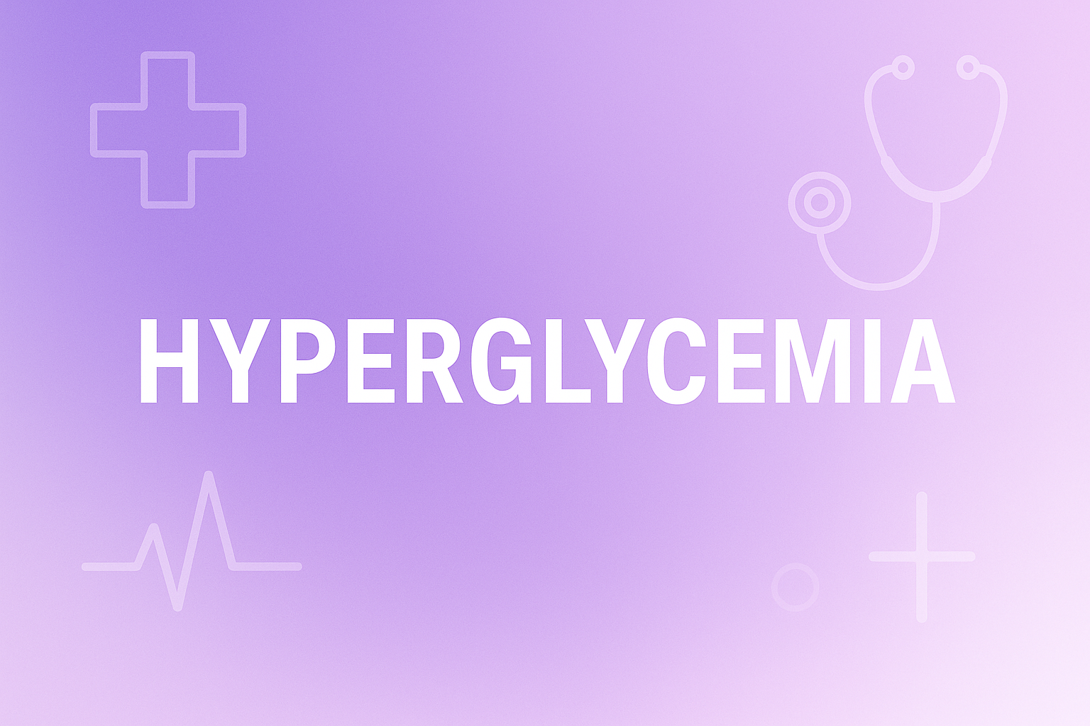 Hyperglycemia Explained: Causes, Symptoms, and Steps to Regain Control