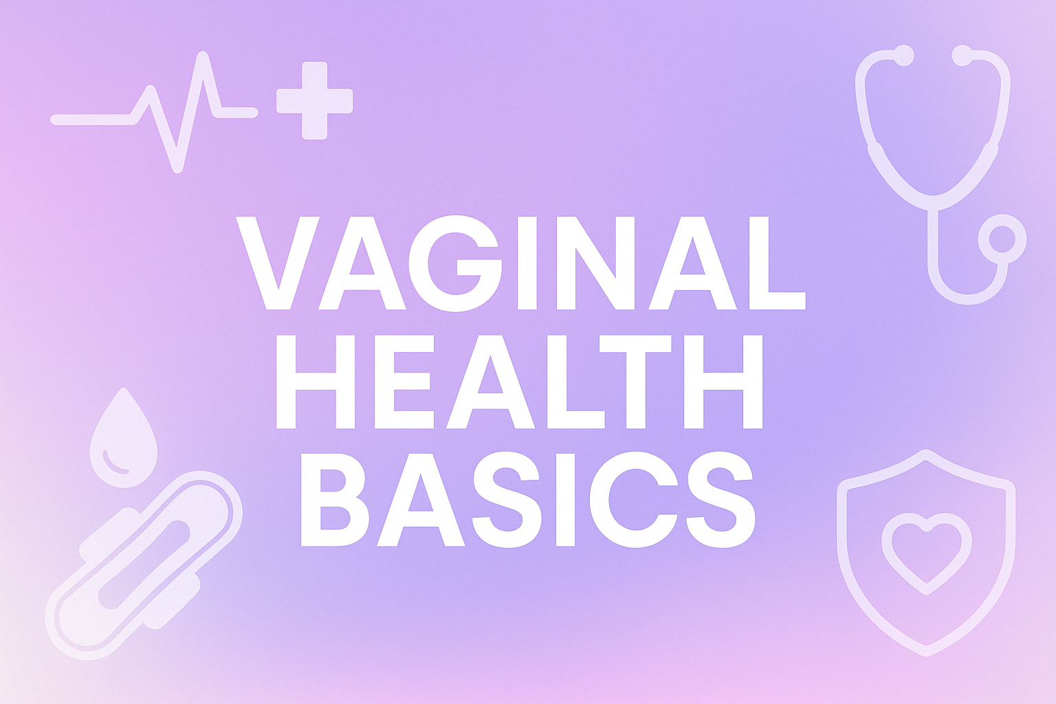 Vaginal Health 101: Basics, Hygiene Tips, Safe Products & What to Avoid
